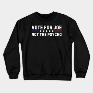 Vote For Joe Not The Psycho 2024 Crewneck Sweatshirt